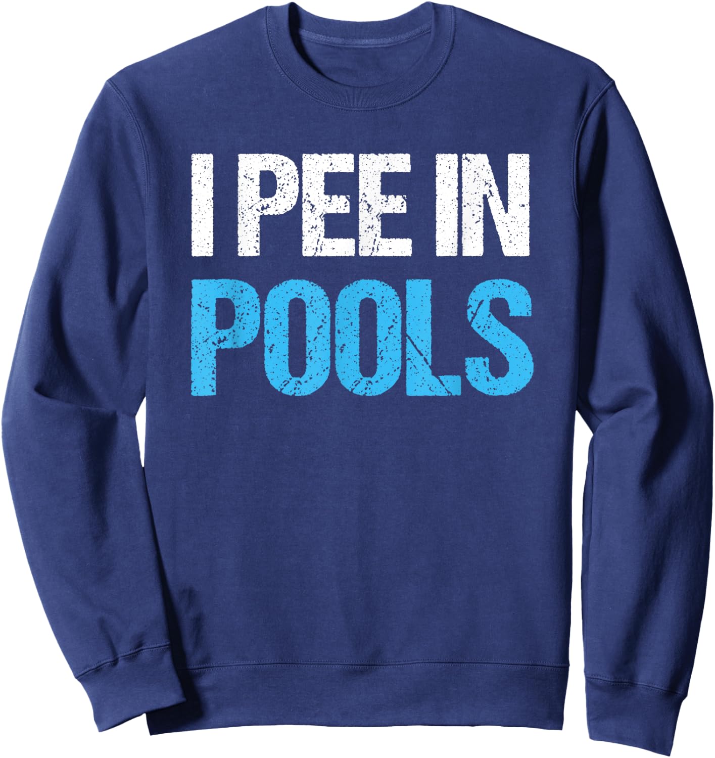 I Pee In Pools Funny Swimming Pool Sweatshirt - Sweatshirt | Navy