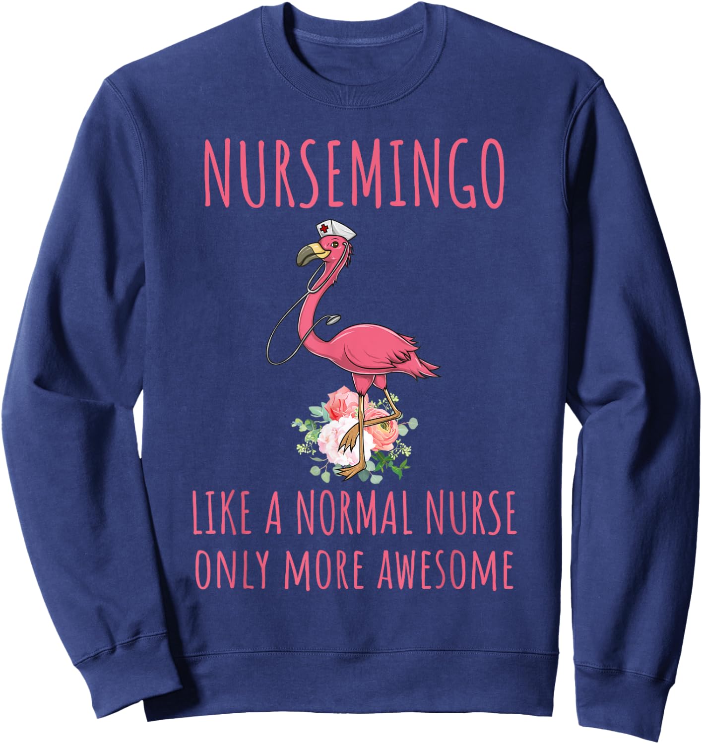 Nursemingo Like A Normal Nurse Only More Awesome Flamingo Sweatshirt - Sweatshirt | Navy