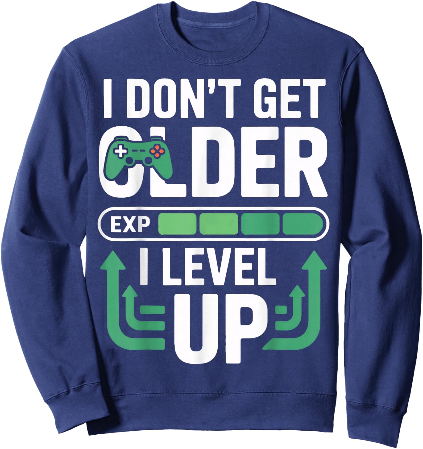 I Dont Get Older I Level Up Video Game Gamer Fans Player Sweatshirt - Sweatshirt | Navy