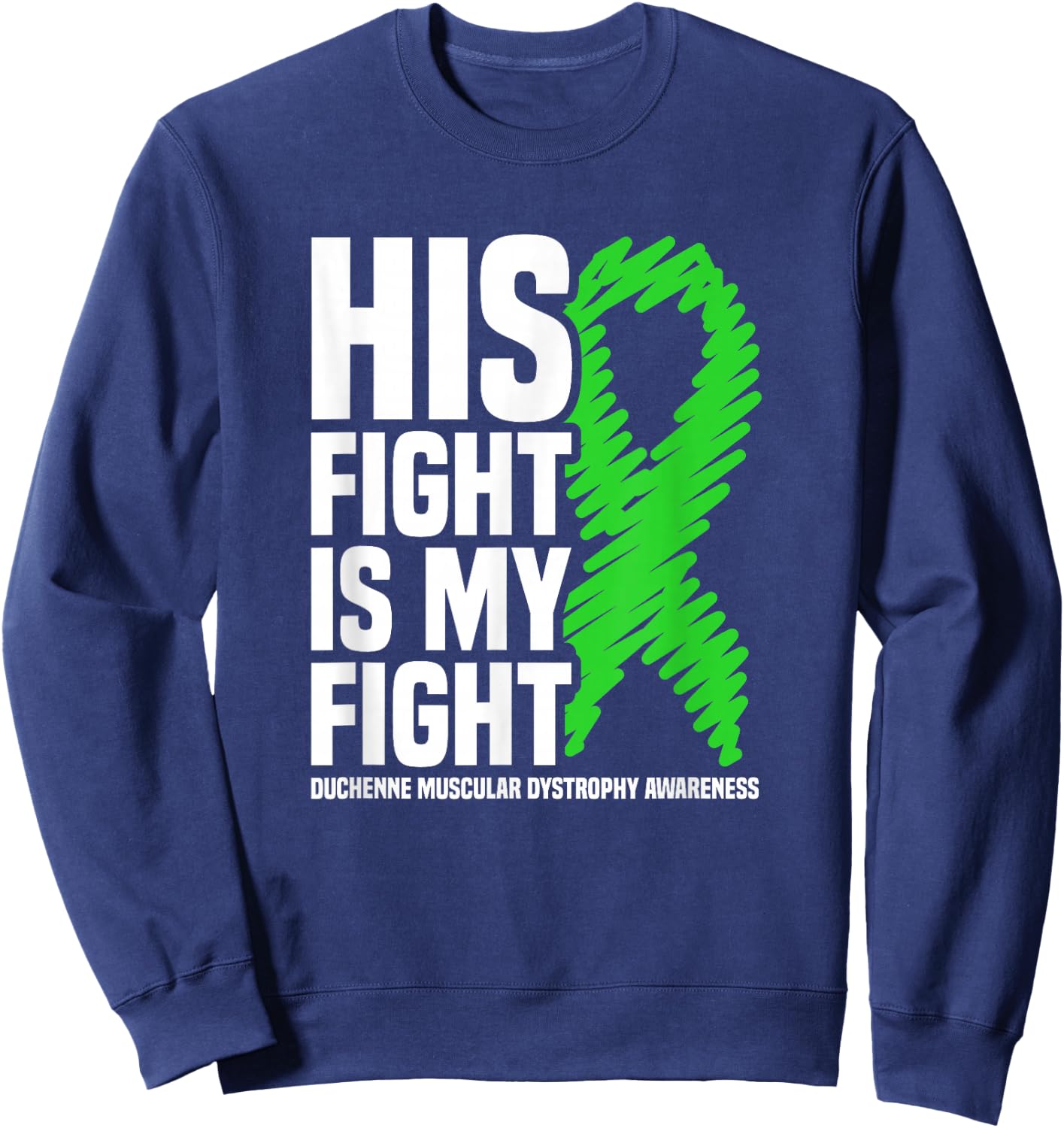 His Fight Is My Fight Duchenne Muscular Dystrophy Awareness Sweatshirt - Sweatshirt | Navy
