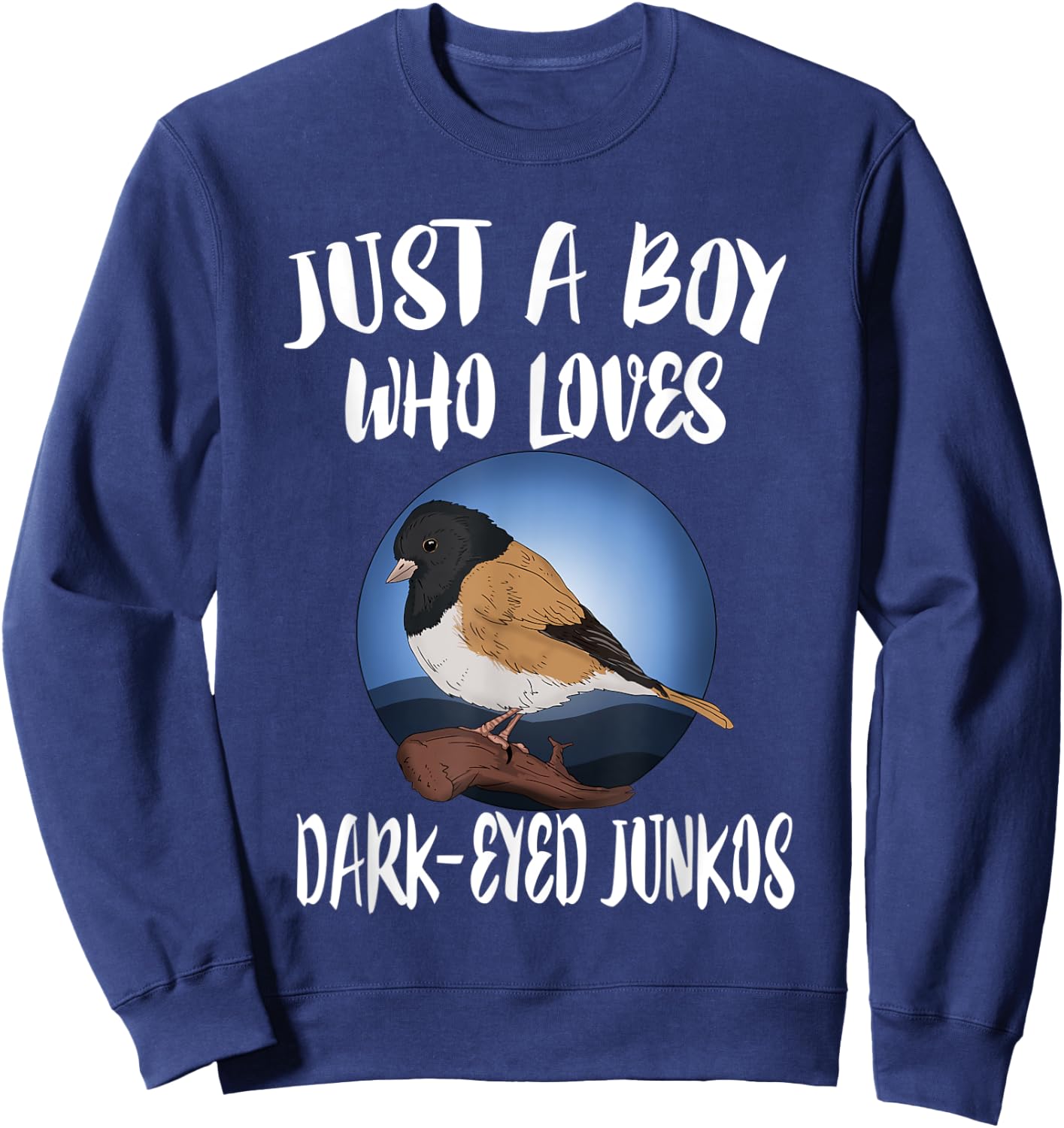 Just A Boy Who Loves Dark Eyed Juncos Birds Birding Sweatshirt - Sweatshirt | Navy