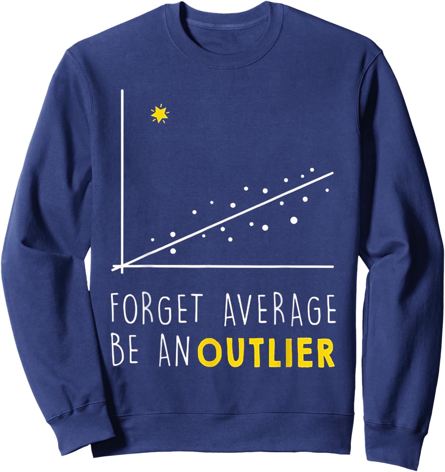 Forget Average Be An Outlier Math Lover Gift Sweatshirt - Sweatshirt | Navy