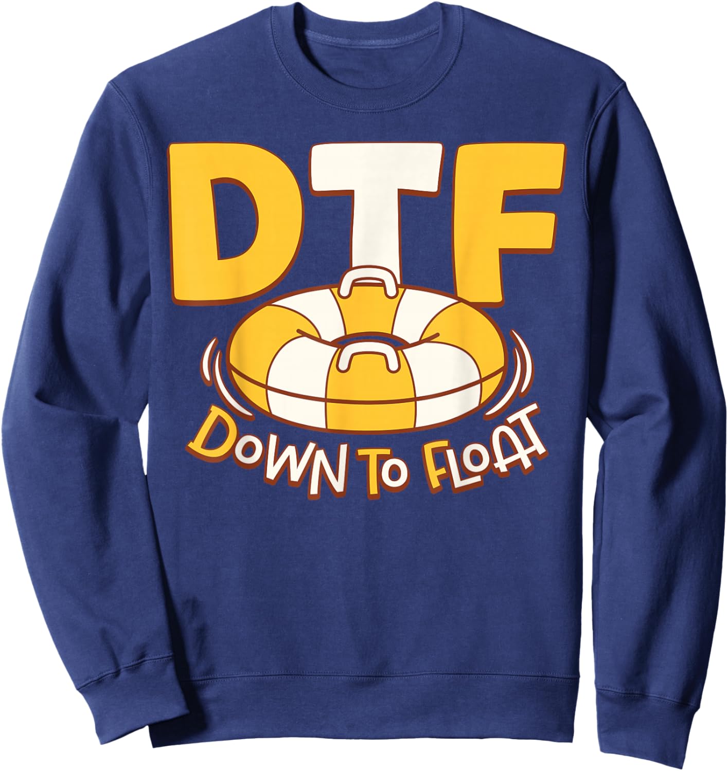 DTF Down To Float River Tubing Lovers Funny Sweatshirt - Sweatshirt | Navy