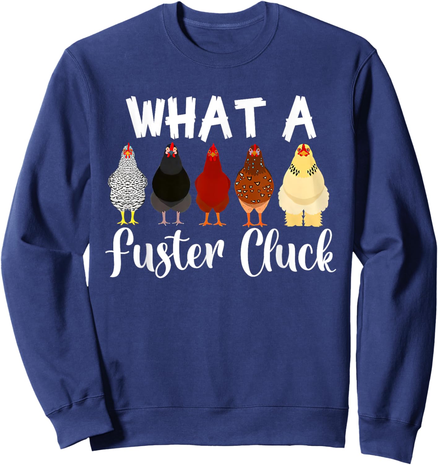 What a Fuster Cluck Mother's Day Chicken Country Woman Sweatshirt - Sweatshirt | Navy