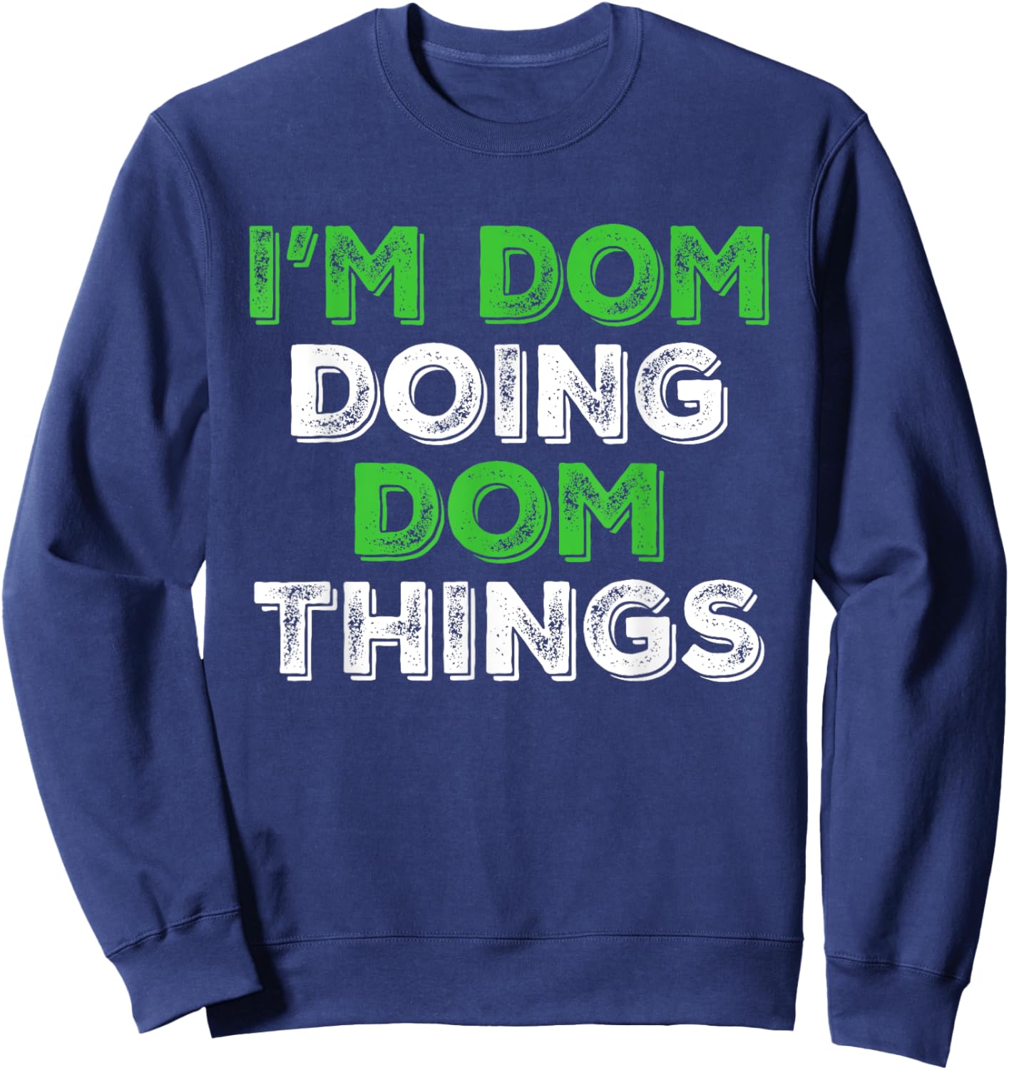 I'm Dom Doing Dom Things Funny Personalized First Name Sweatshirt - Sweatshirt | Navy
