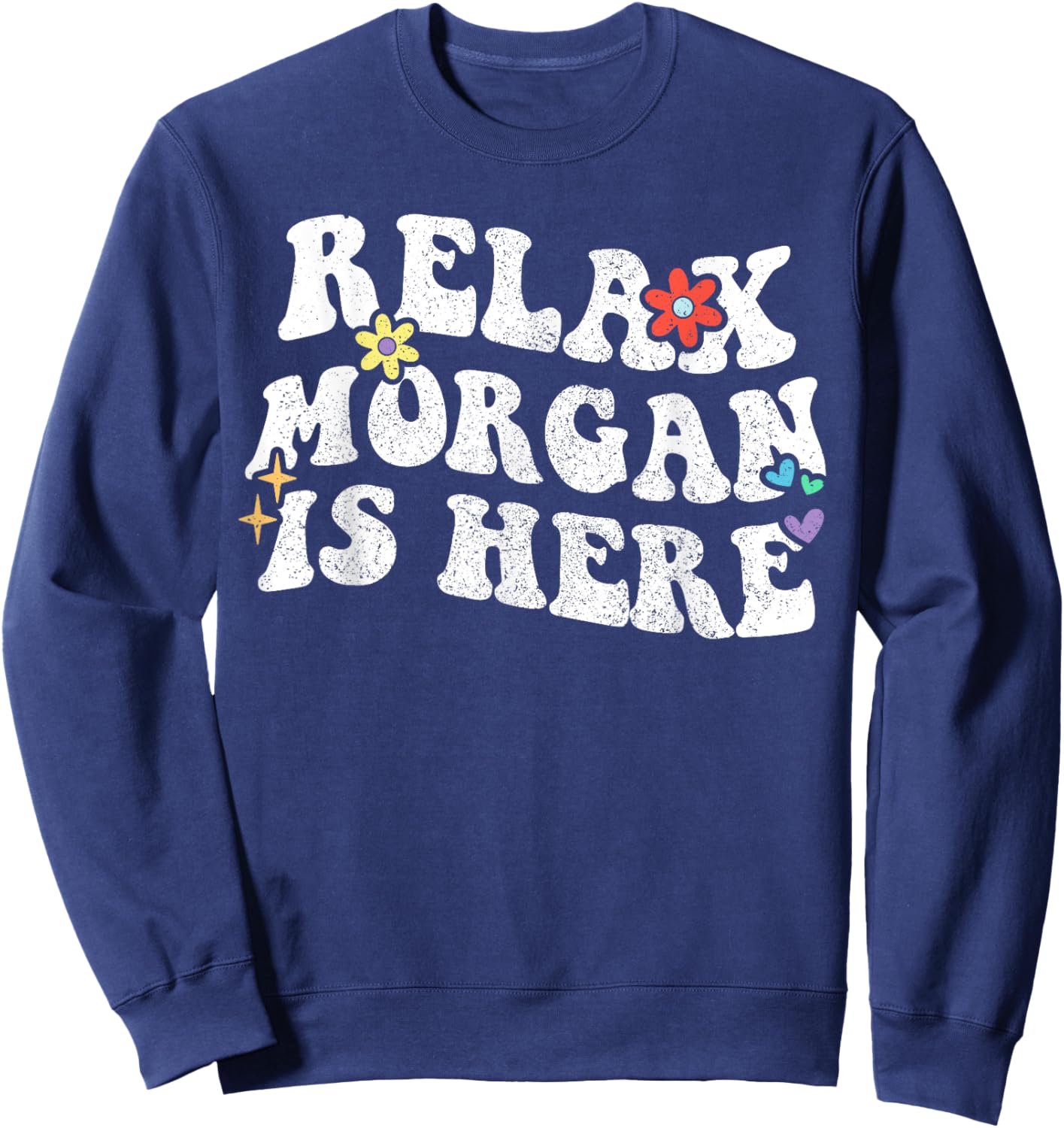 Retro Groovy Relax Morgan Is Here Funny Mother's Day Name Sweatshirt - Sweatshirt | Navy