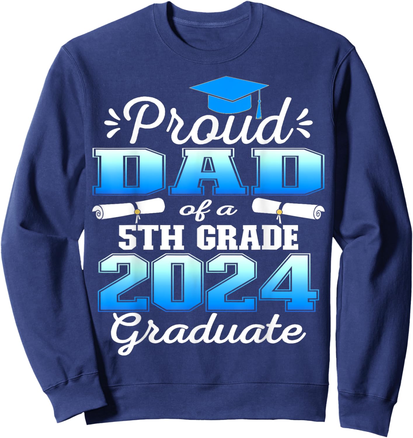 Proud Dad of 5th Grade Graduate 2024 Elementary Graduation Sweatshirt - Sweatshirt | Navy