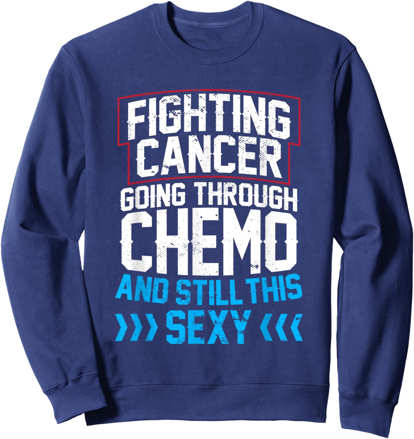 Funny Cancer Fighter Inspirational Quote Chemo Patient Sweatshirt - Sweatshirt | Navy