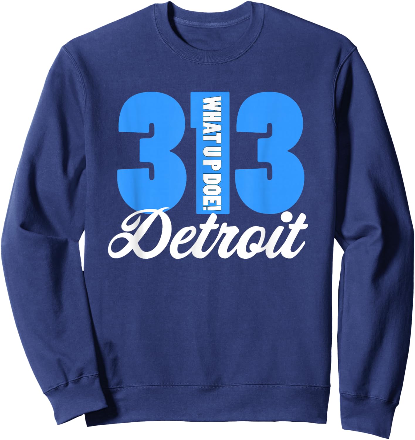 What Up Doe Detroit Native 313 Area Code Sweatshirt - Sweatshirt | Navy