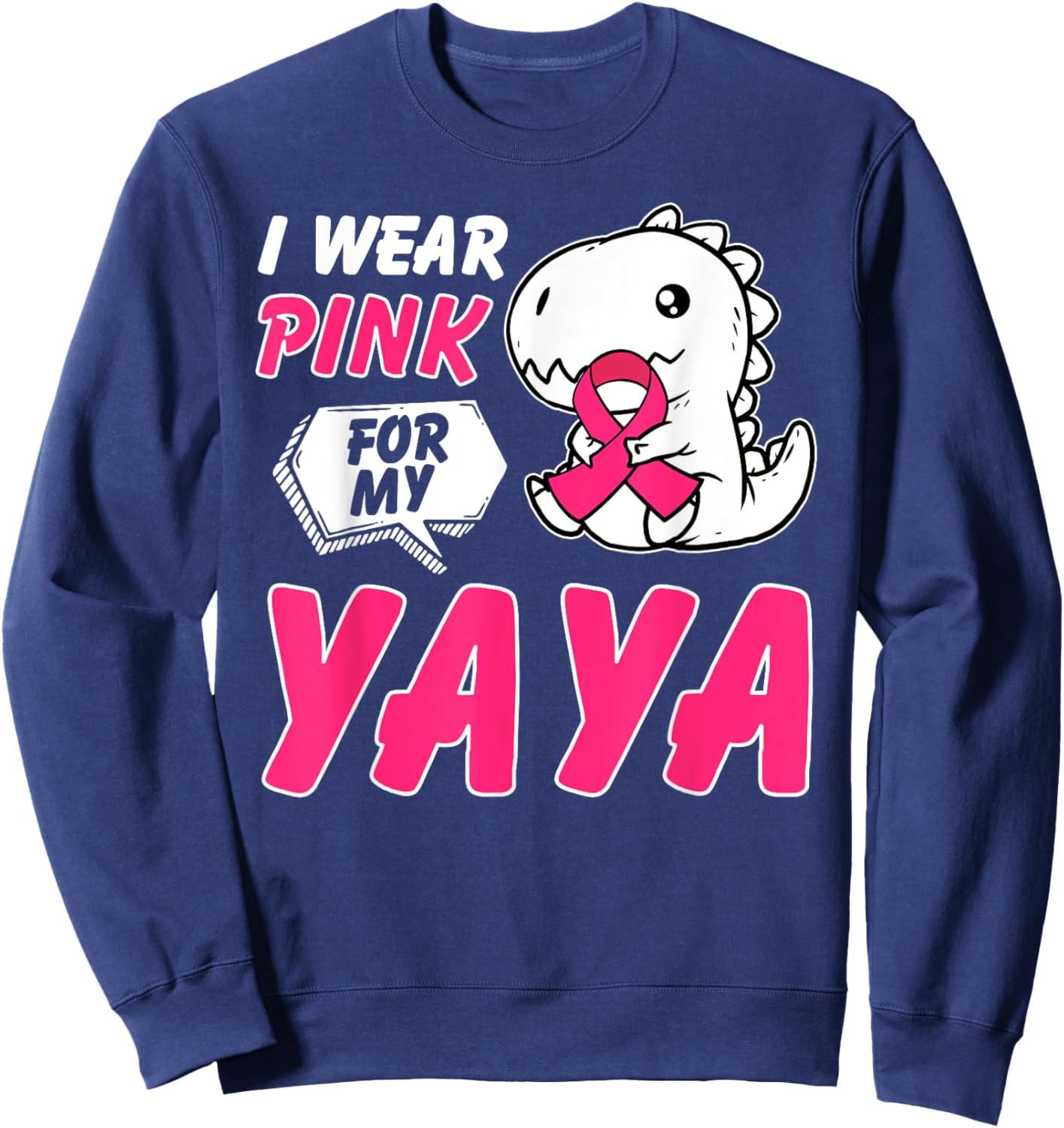 I Wear Pink For My Yaya Breast Cancer Awareness Dinosaur Sweatshirt - Sweatshirt | Navy