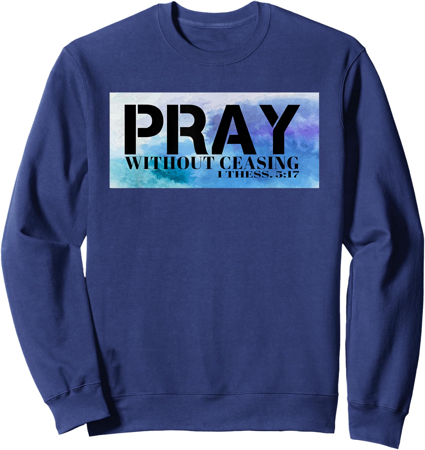 Christian T S Pray T S Bible Pray Without Ceasing T Sweatshirt - Sweatshirt | Navy