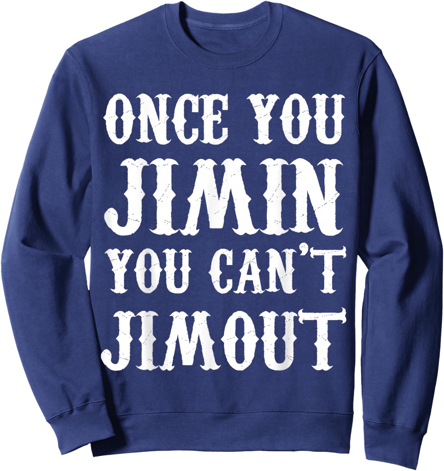 Once You Jimin You Can't Jimout Sweatshirt - Sweatshirt | Navy