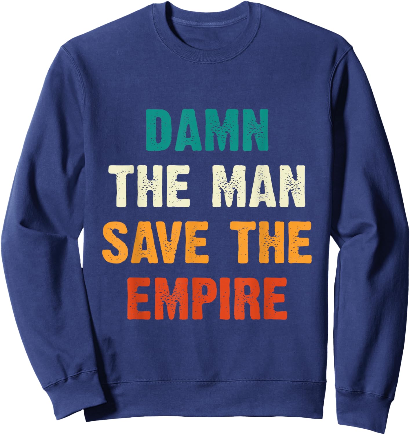 Damn The Man Save The Empire T Shirt Sweatshirt - Sweatshirt | Navy