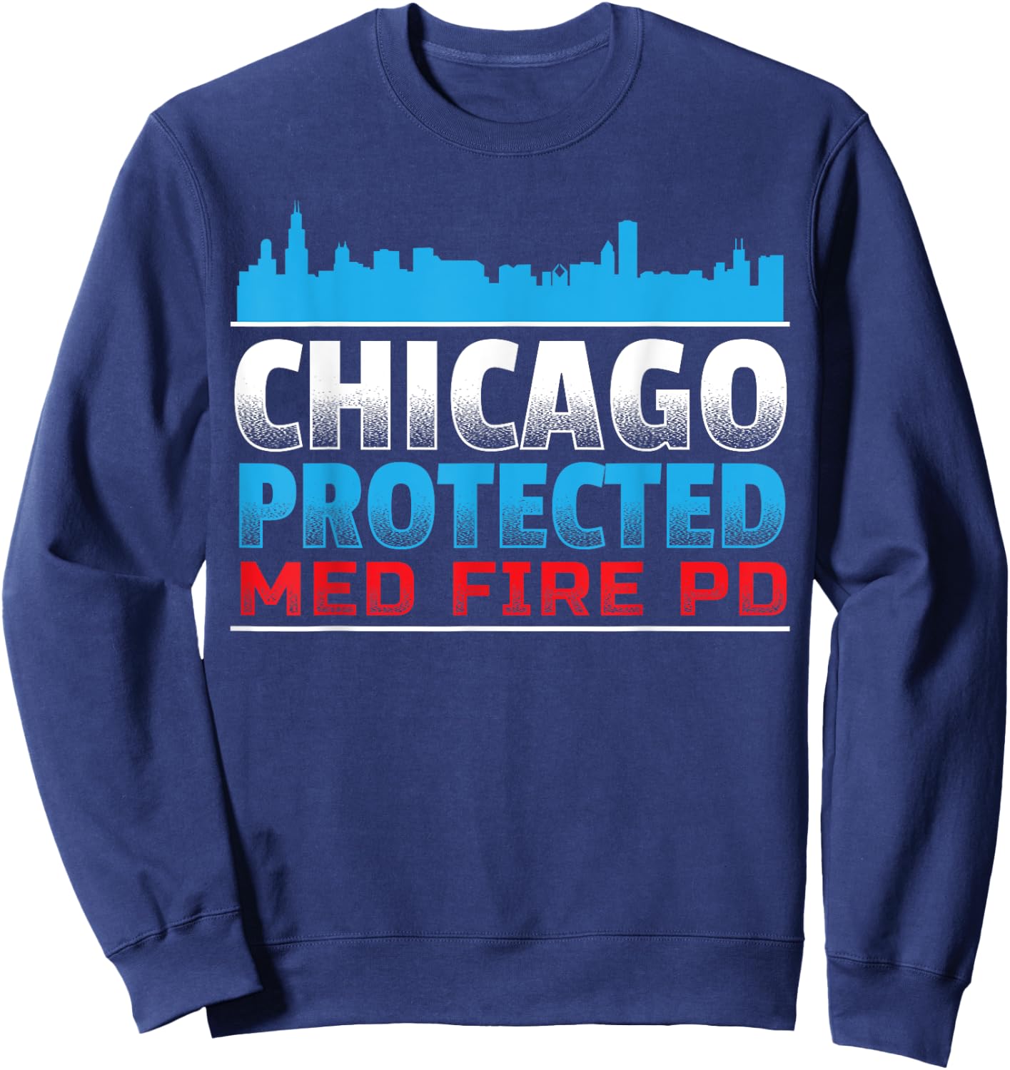 Chicago Protected, Med Fire PD for Chicago fans Sweatshirt - Sweatshirt | Navy