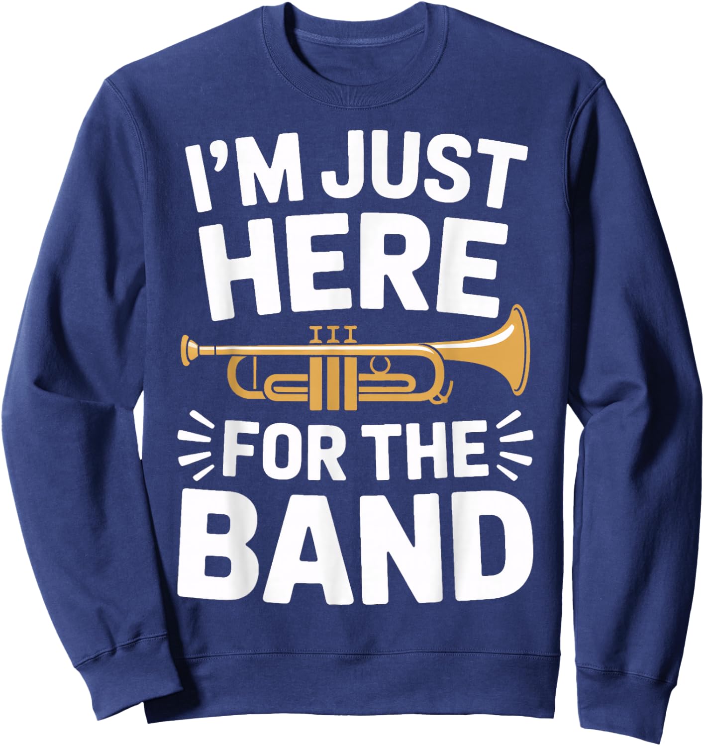I'm Just Here for The Band Marching Season Music Supporter Sweatshirt - Sweatshirt | Navy