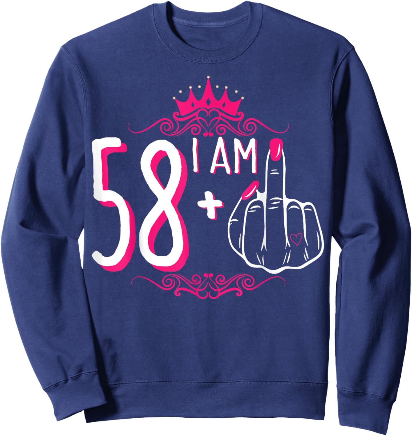 I Am 58 Plus 1 Middle Finger 58th Women's Birthday Funny Sweatshirt - Sweatshirt | Navy