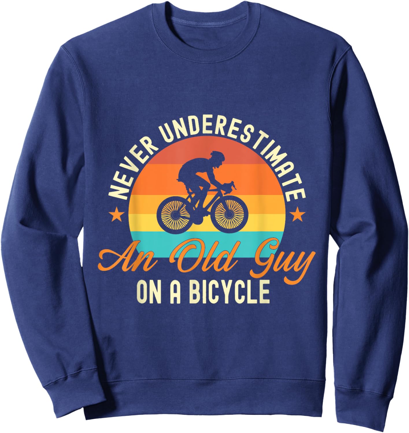 Never Underestimate An Old Guy On A Bicycle Cycling Sweatshirt - Sweatshirt | Navy
