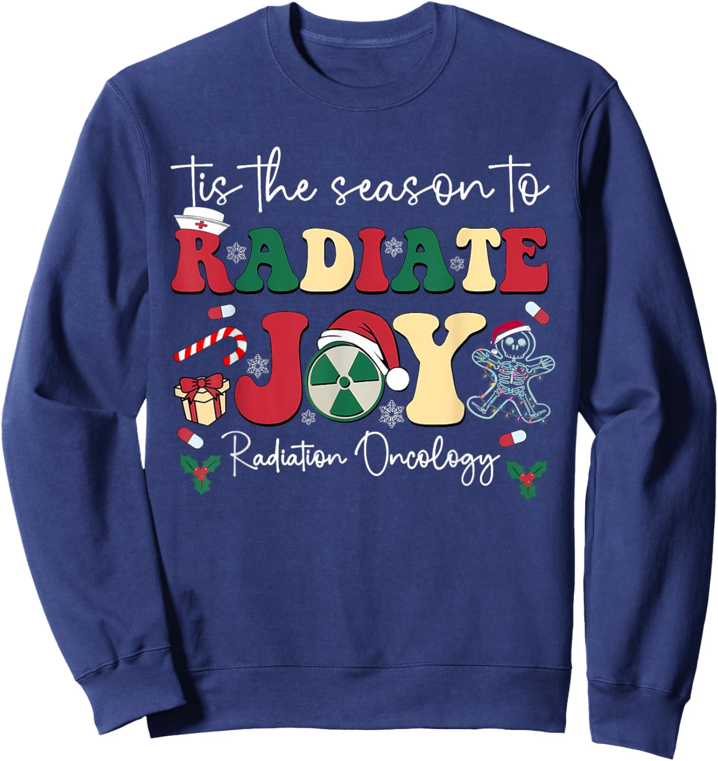 Tis The Season To Radiate Joy Radiation Oncology Christmas Sweatshirt - Sweatshirt | Navy