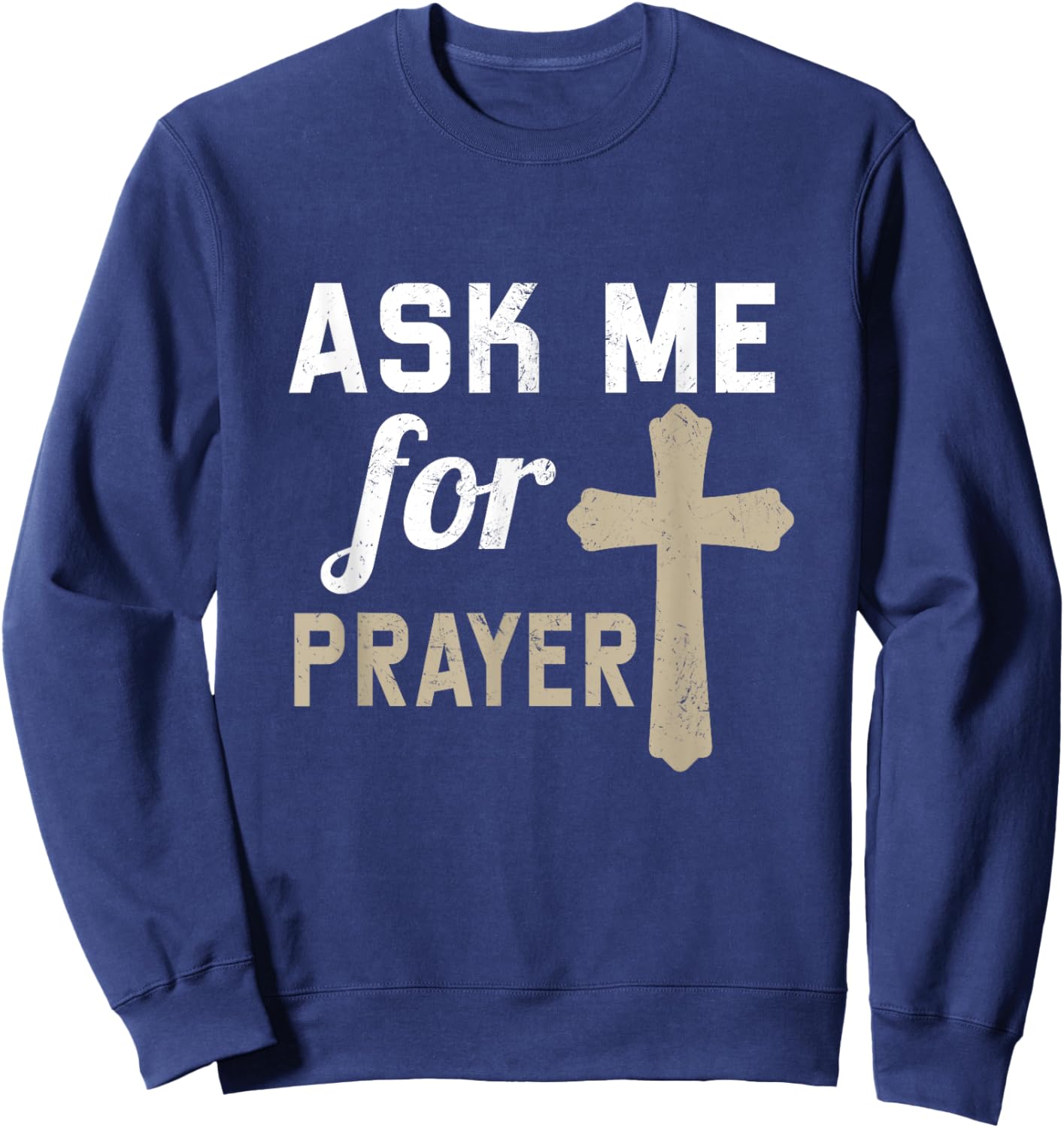 Ask Me for the Prayer Christian Religious Sweatshirt - Sweatshirt | Navy