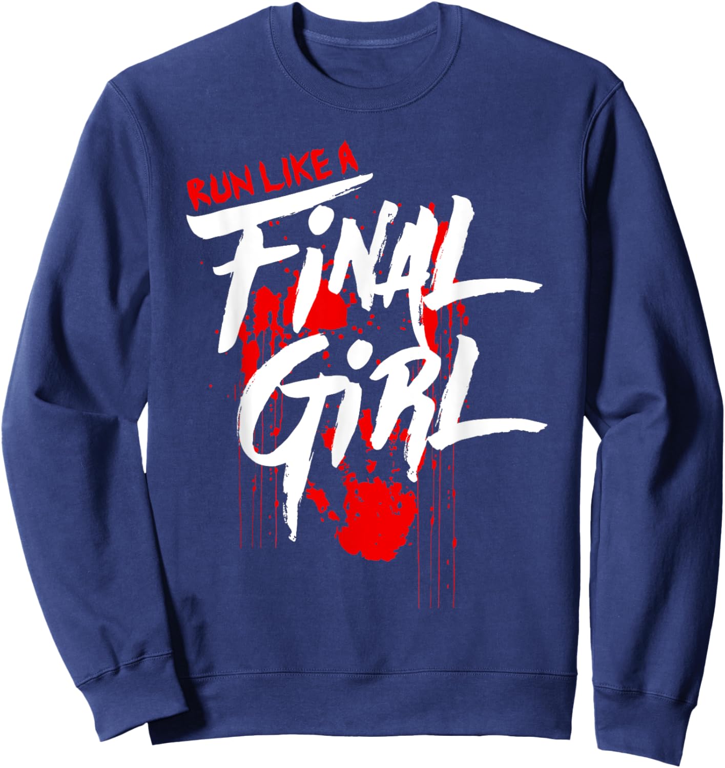 Run Like Girls Final Horror Movie Scary Blood Halloween Sweatshirt - Sweatshirt | Navy