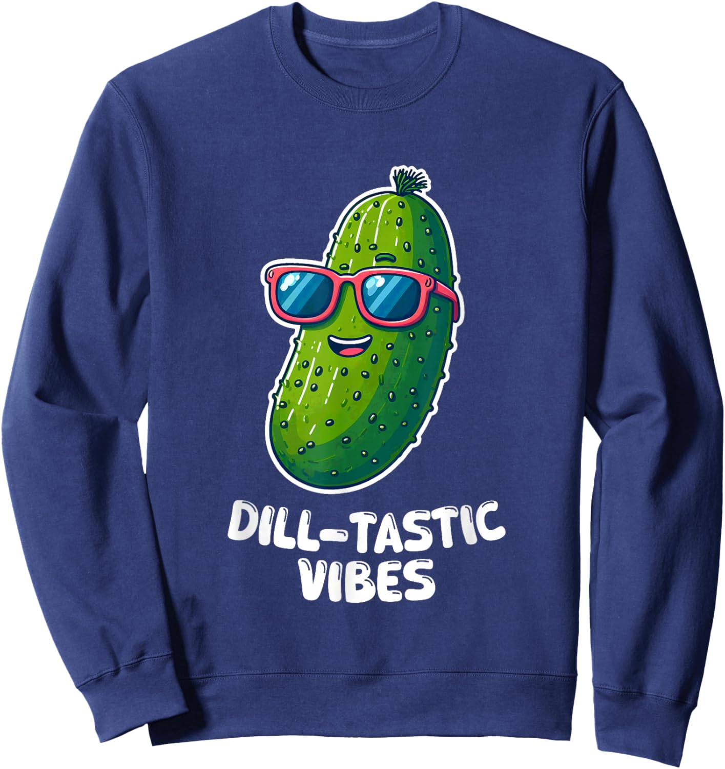 Dill-tastic vibes Pickle Sunglasses Pun Funny Sweatshirt - Sweatshirt | Navy