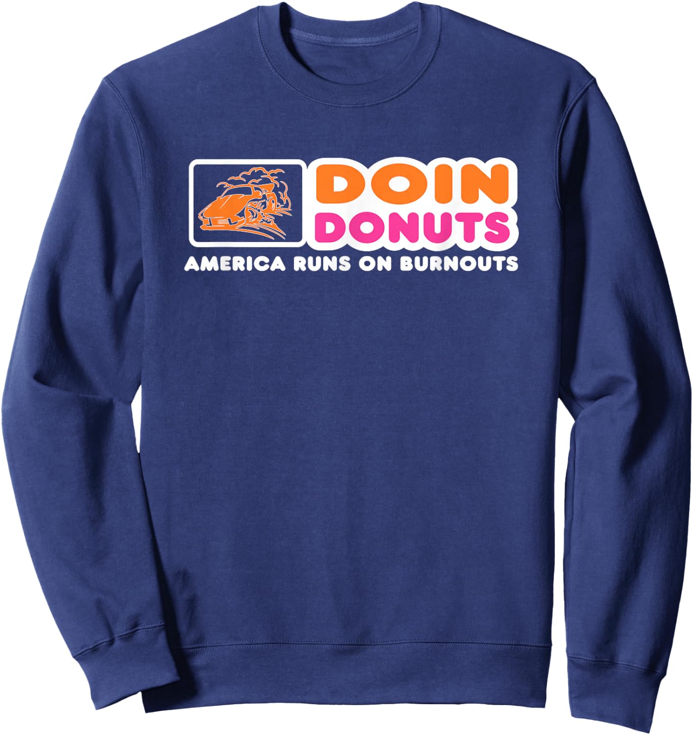 Doin Donuts - Funny Burnout Racing Car Enthusiast / Car Guy Sweatshirt - Sweatshirt | Navy