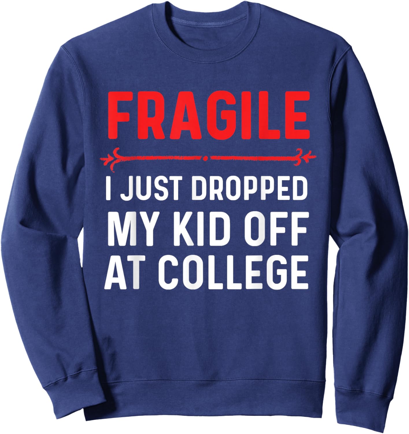 Fragile I Just Dropped My Kid Off At College Drop Off Mom Sweatshirt - Sweatshirt | Navy