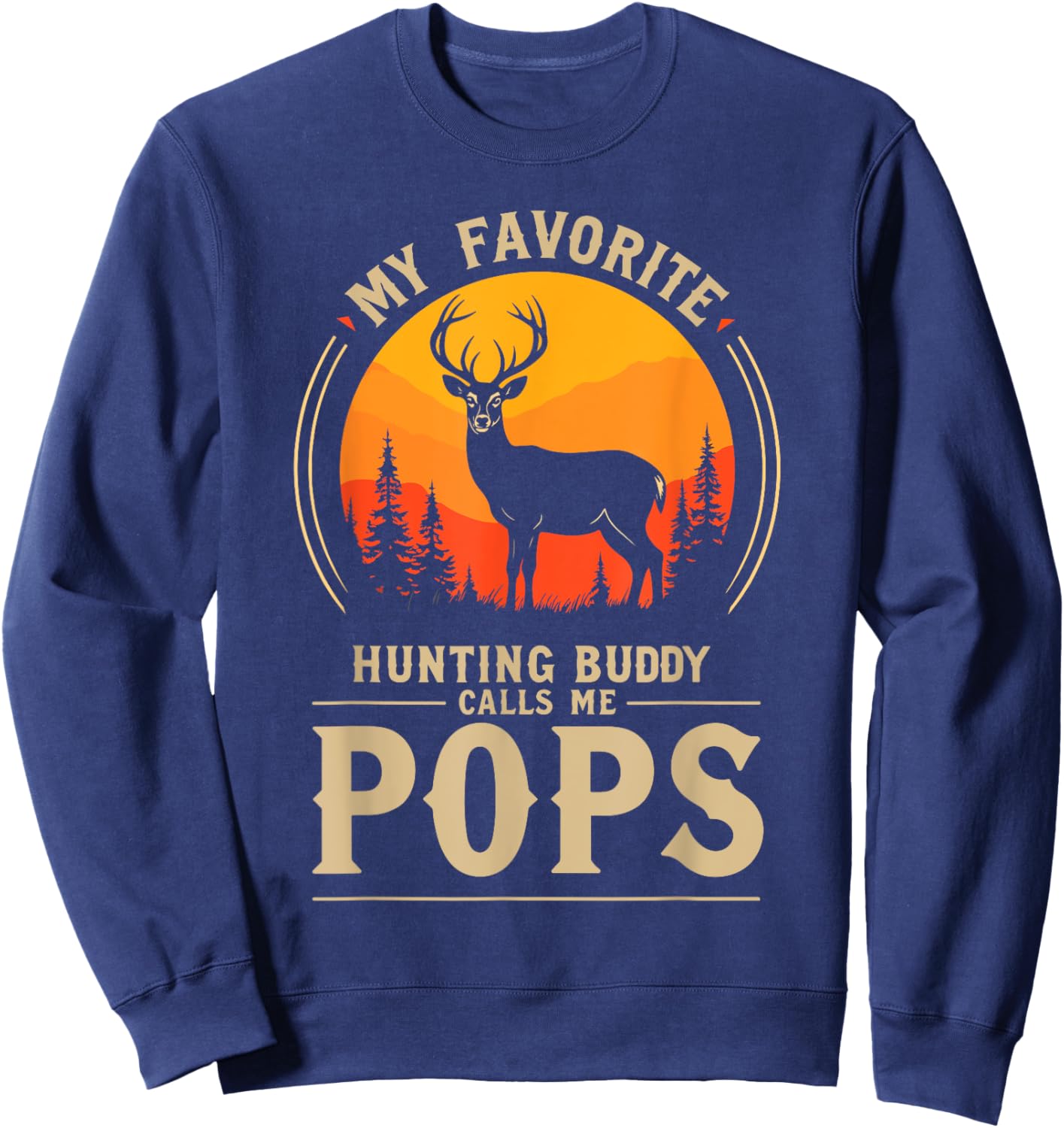 My Favorite Hunting Buddy Calls Me Pops Dad Deer Hunter Sweatshirt - Sweatshirt | Navy