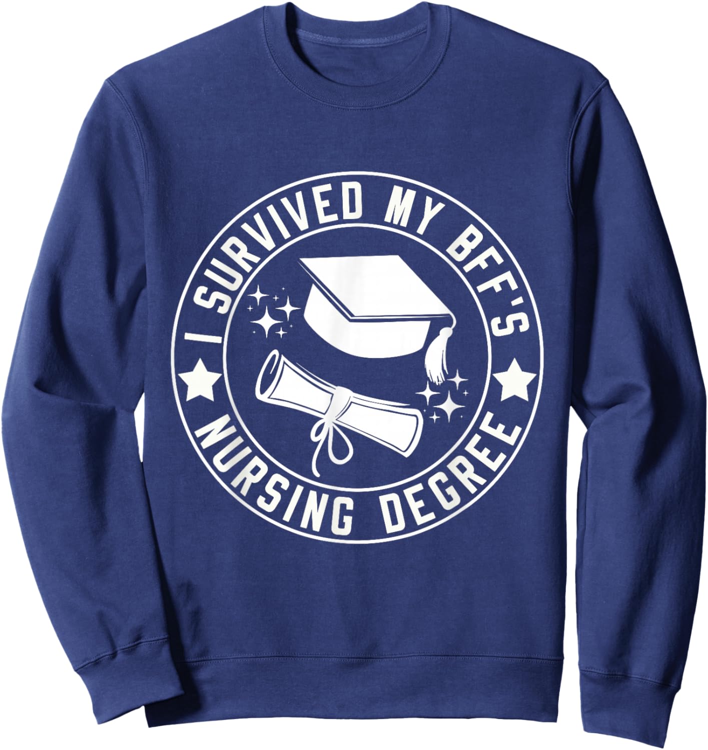 I Survived My BFF's Nursing Degree School Graduation Sweatshirt - Sweatshirt | Navy