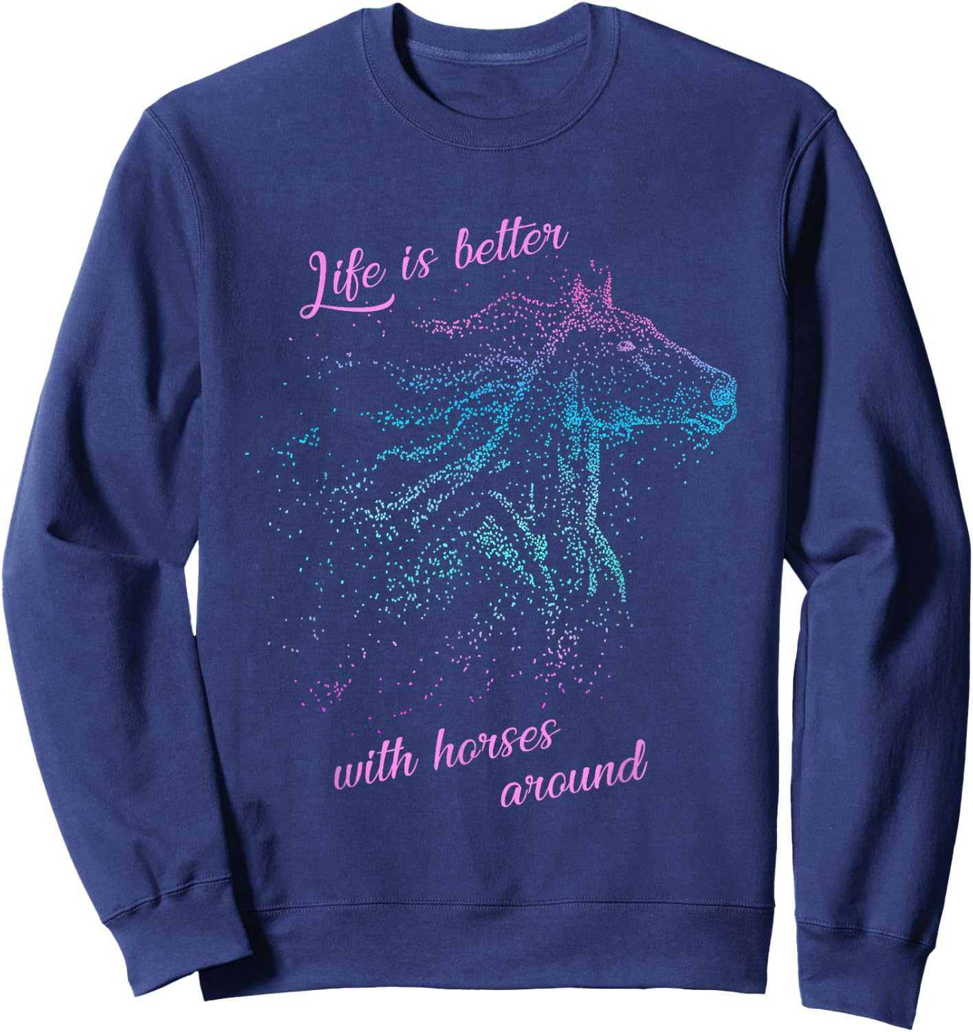 Horse Shirts And Girls: Life Is Better With Horses Sweatshirt - Sweatshirt | Navy