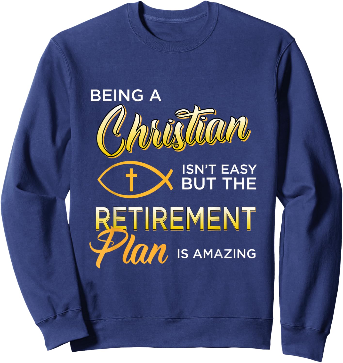 Christian Gospel and Bible Phrase for our Lord Jesus Sweatshirt - Sweatshirt | Navy