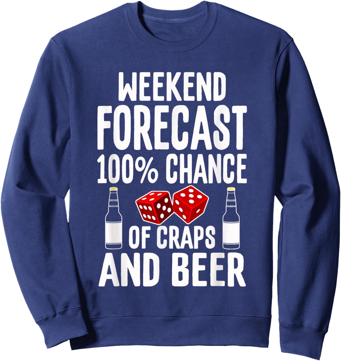 Craps Dice Shirt Funny Casino Gambling Weekend Forecast Beer Sweatshirt - Sweatshirt | Navy