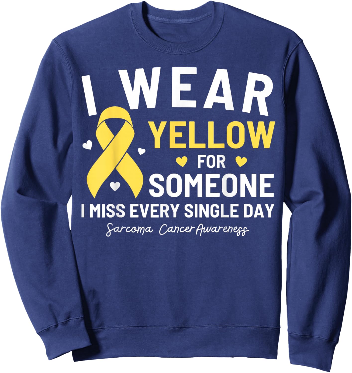 I Wear Yellow For Someone Sarcoma Cancer Awareness Sweatshirt - Sweatshirt | Navy