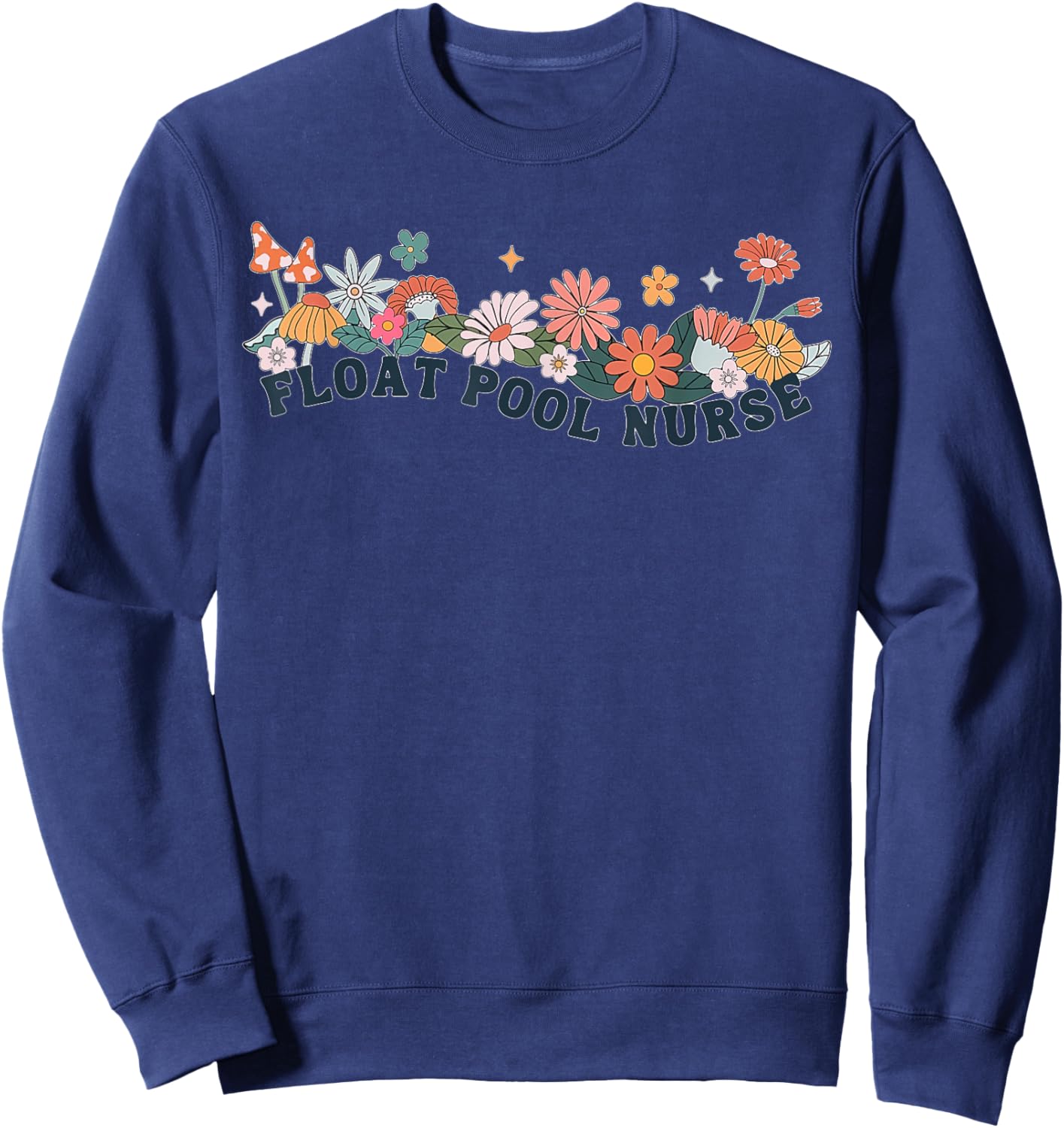 Float Pool Nurse Flower Nursing RN Graduation Women Man Sweatshirt - Sweatshirt | Navy