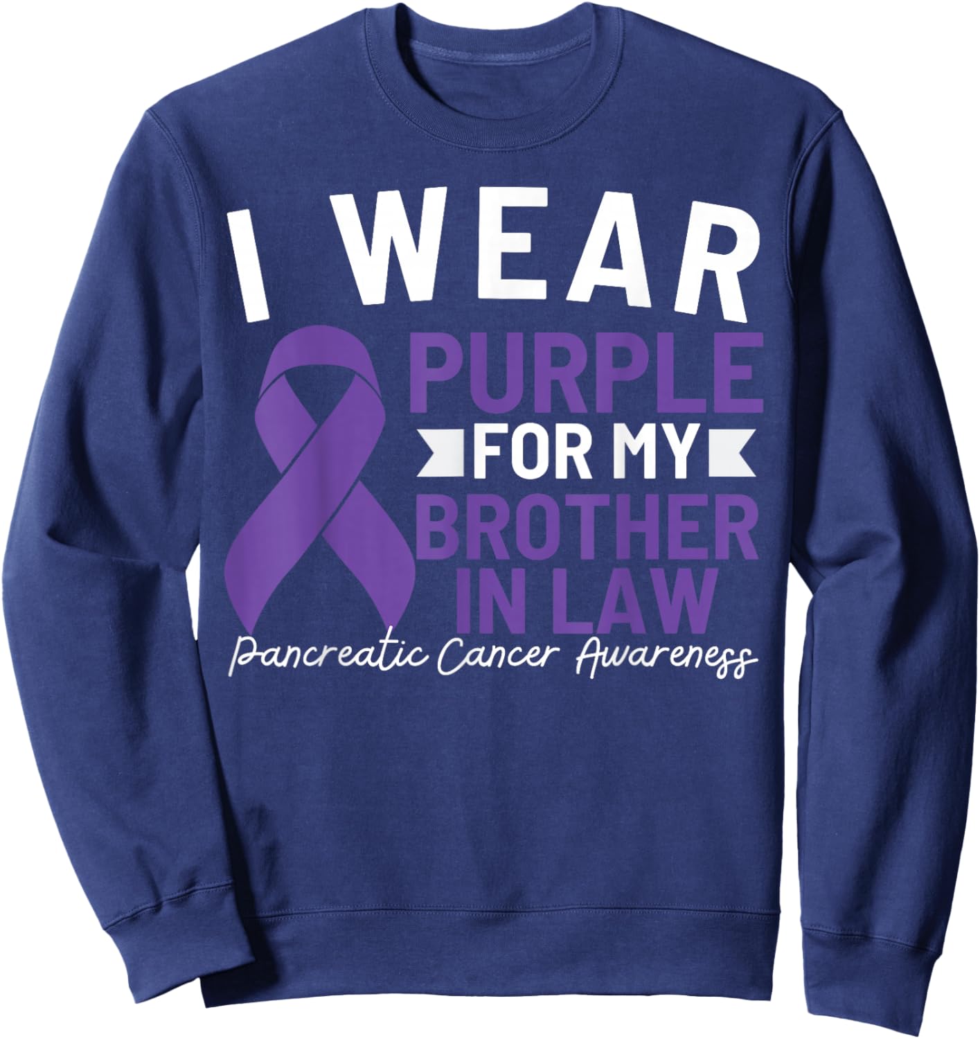 I Wear Purple For My Brother In Law Pancreatic Cancer Sweatshirt - Sweatshirt | Navy