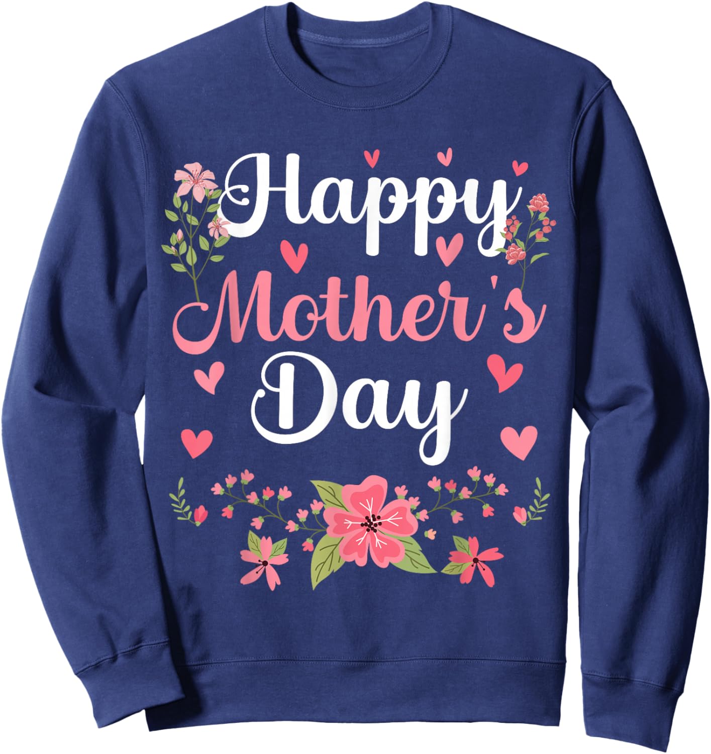 Happy Mother's Day Mommy Cute Floral Women for Mom Grandma Sweatshirt - Sweatshirt | Navy