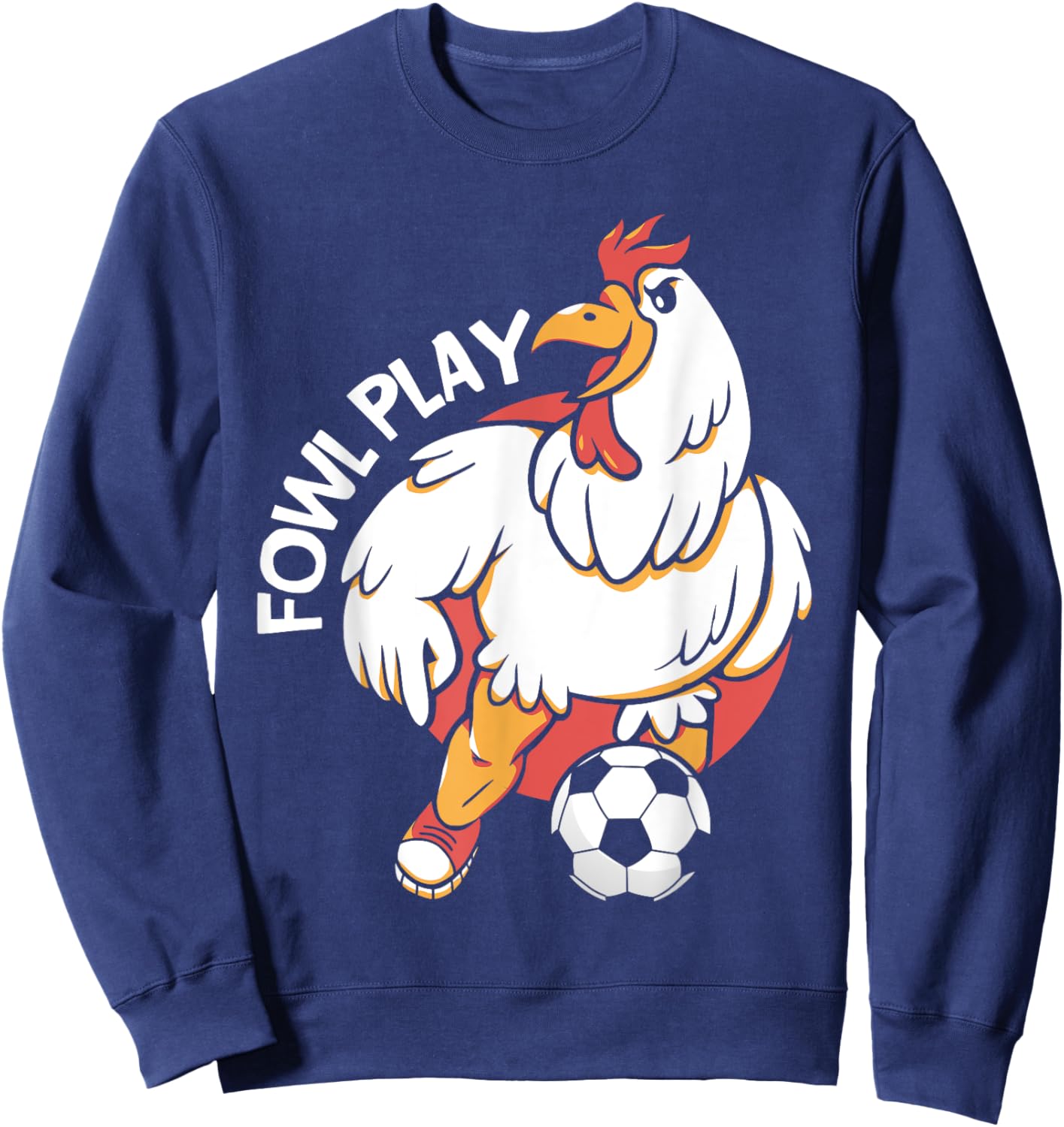 Fowl Play Chicken Animal Sports Football Player Soccer Sweatshirt - Sweatshirt | Navy