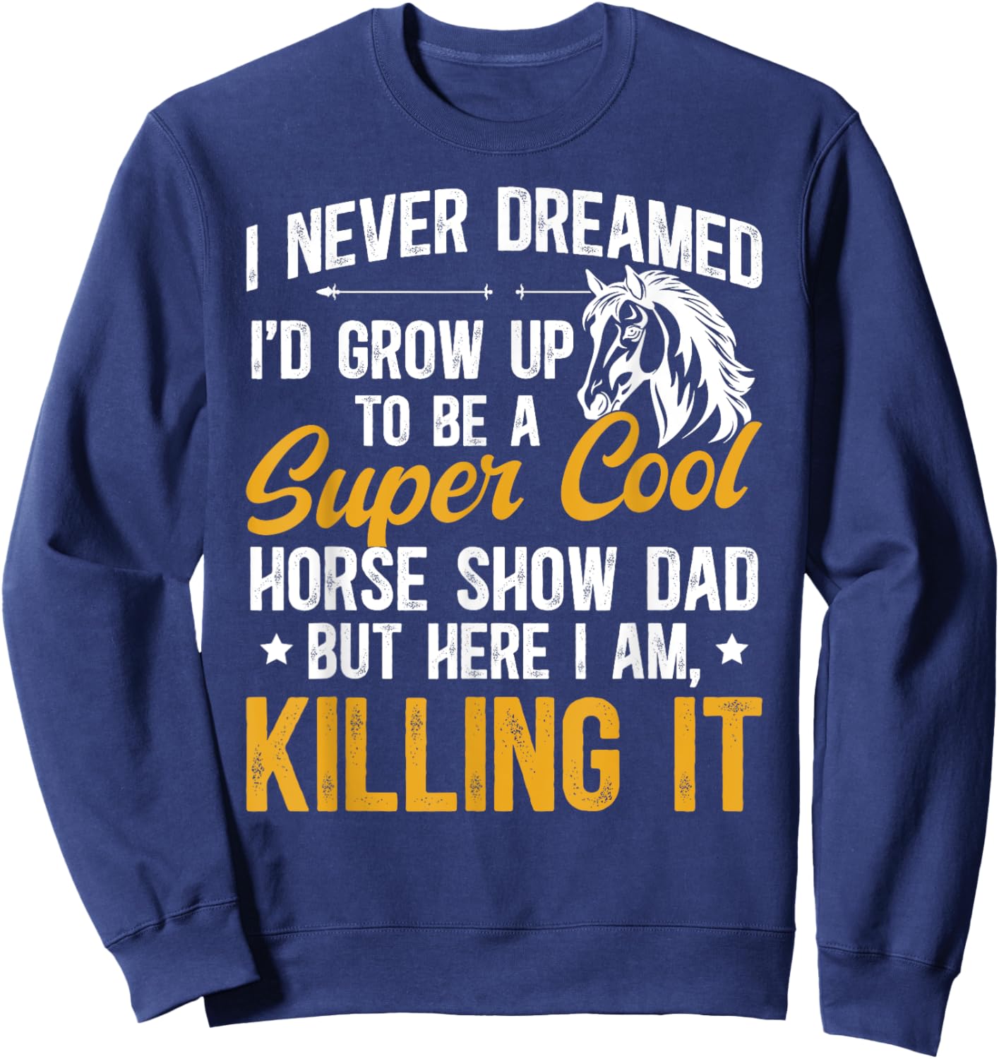 To Be A Horse Show Dad Equestrian Dad Horse Show Father Sweatshirt - Sweatshirt | Navy