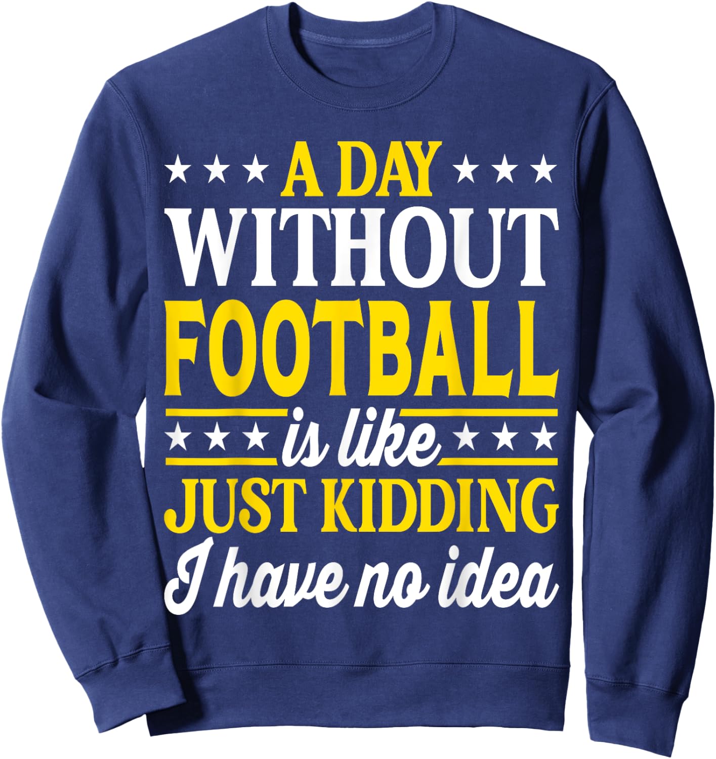 A Day Without Football Funny Football Sweatshirt - Sweatshirt | Navy