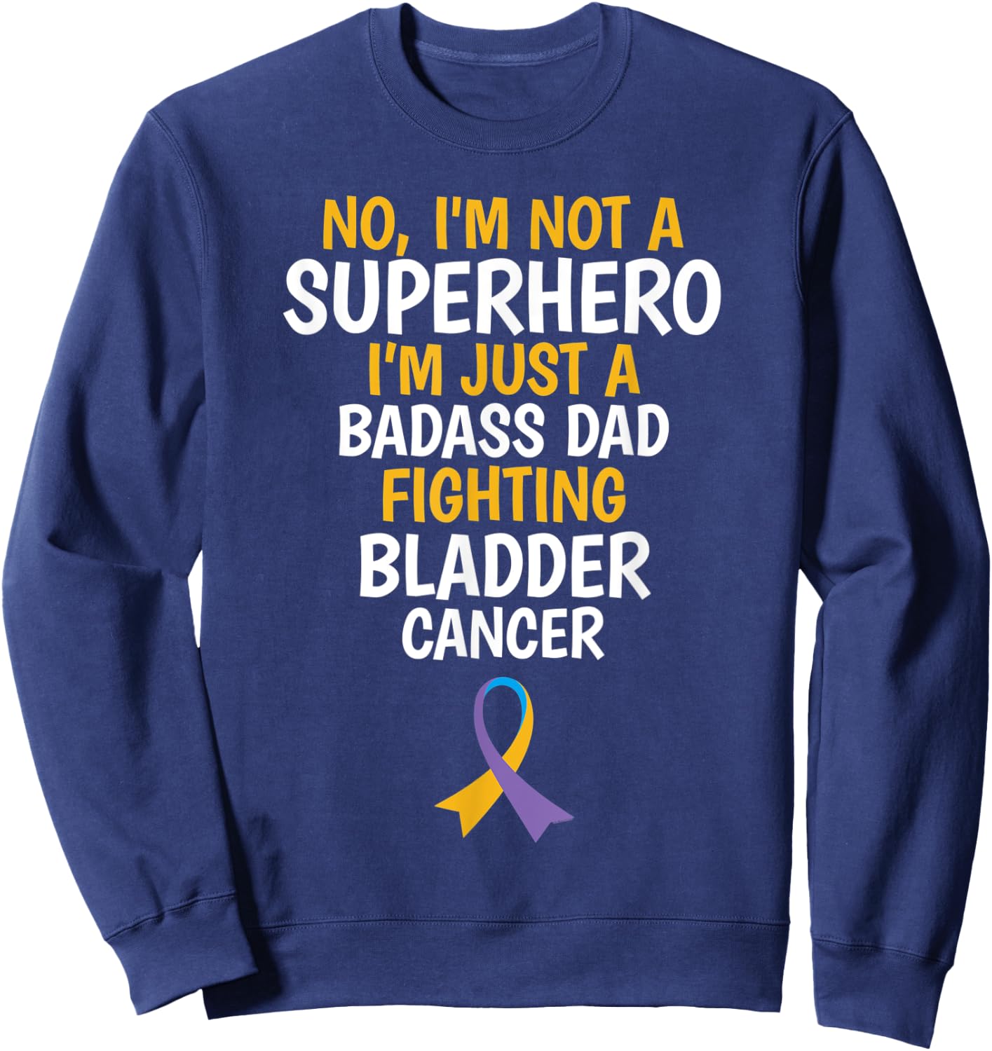 Badass Dad Fighting Bladder Cancer Quote Funny Gift Sweatshirt - Sweatshirt | Navy