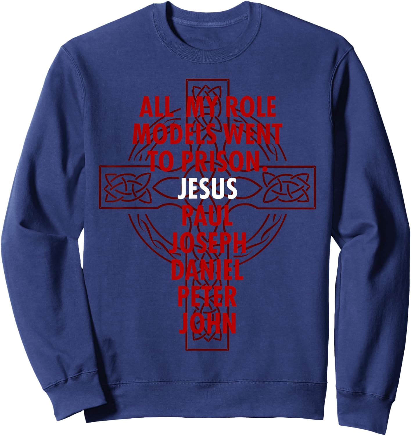 All My Role Models Went To Prison - Jesus Sweatshirt - Sweatshirt | Navy
