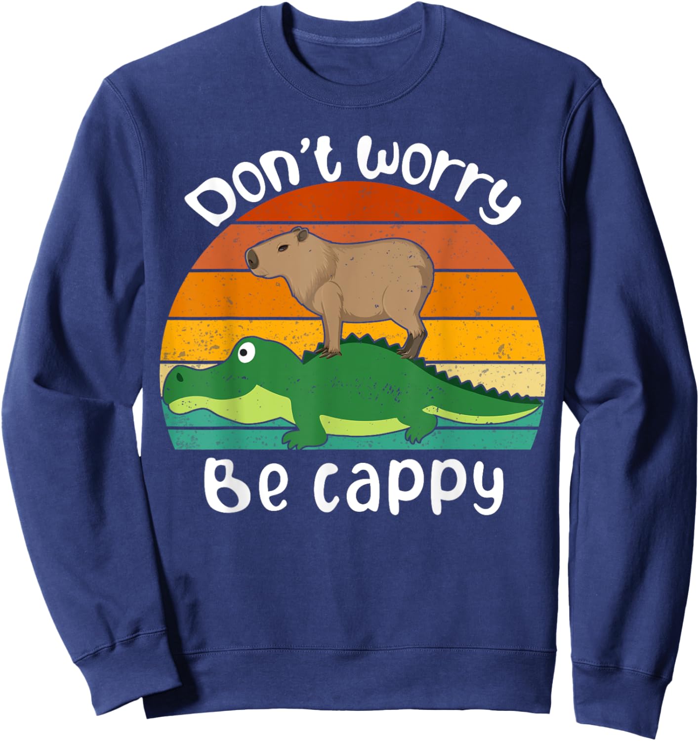 Retro Funny Motivational Capybara Lovers Don't Worry Be Cappy Funny Capybara Riding On A Crocodile -Children & Animal Lovers Sweatshirt - Sweatshirt | Navy