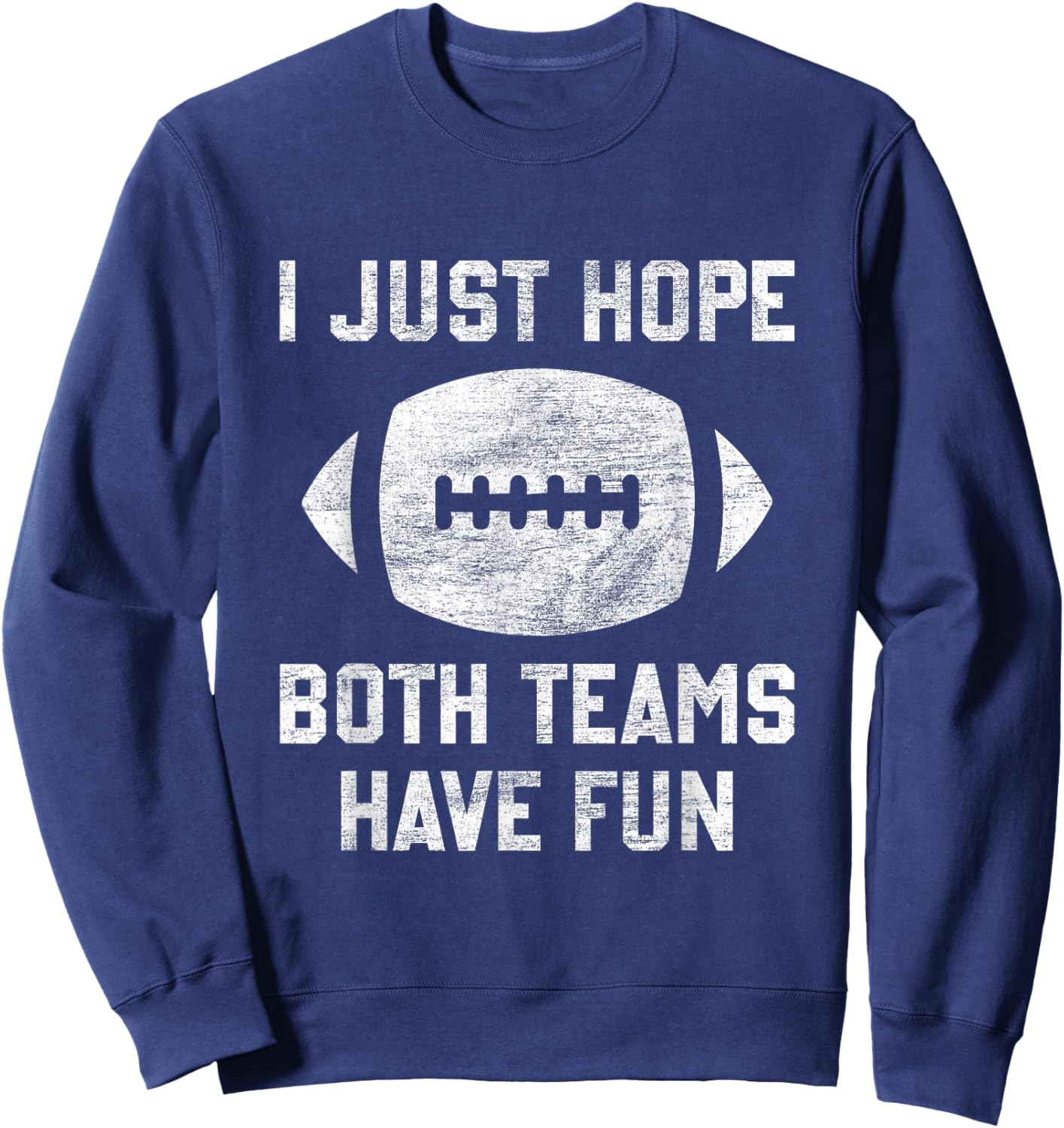 I just hope both teams have fun funny football mom game day Sweatshirt - Sweatshirt | Navy
