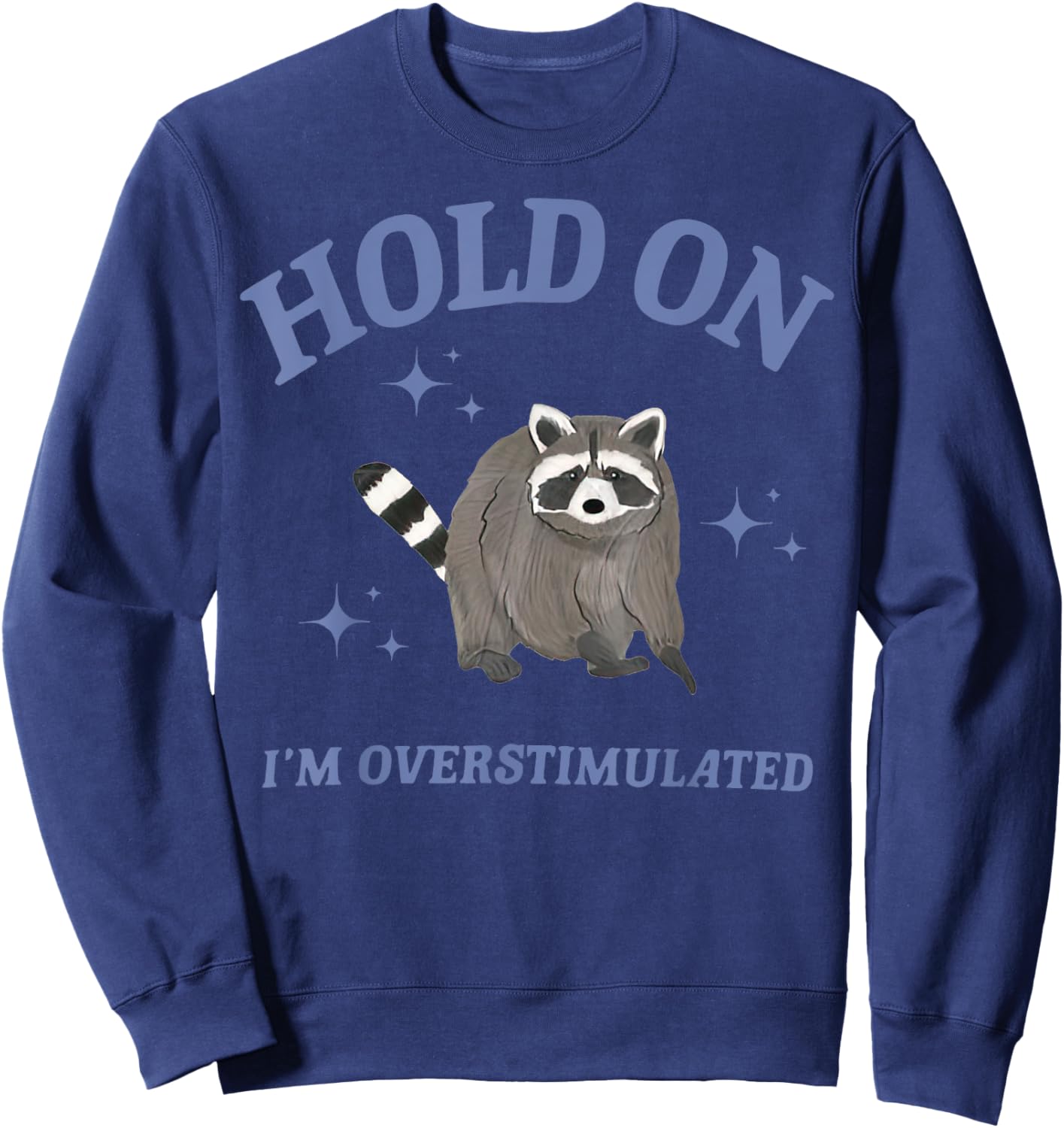 Funny Raccoon Hold On I'm Overstimulated Sweatshirt - Sweatshirt | Navy