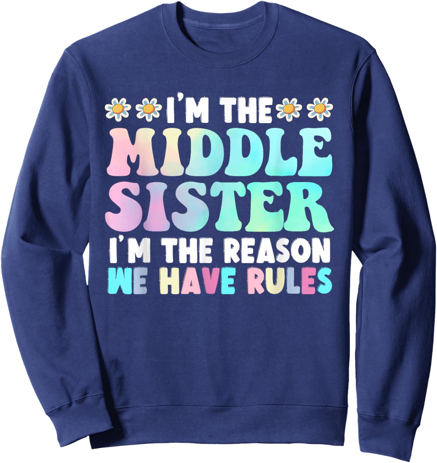I'm The Middle Sister I'm The Reason We Have Rules Sweatshirt - Sweatshirt | Navy