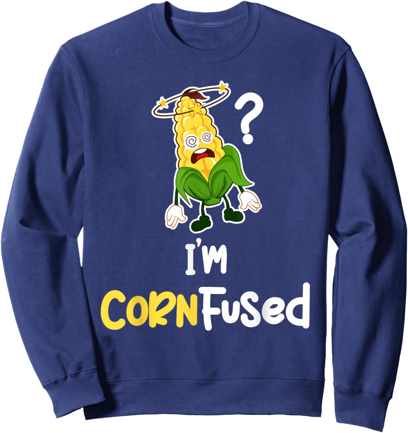 I'm Cornfused Corn Puns Agricultural Rootcrops Tractors Sweatshirt - Sweatshirt | Navy
