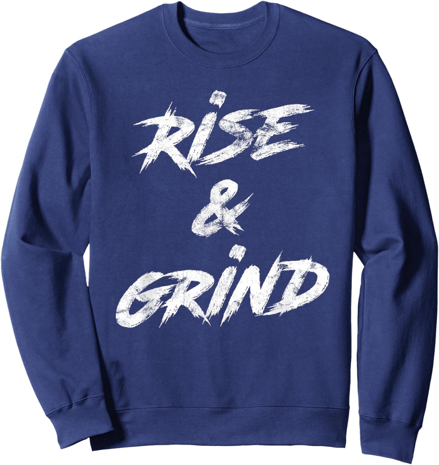Rise & Grind Motivational Inspirational Sweatshirt - Sweatshirt | Navy