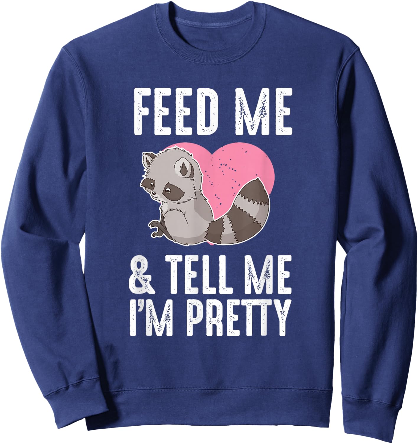 Feed Me I'm Pretty Trash Animal Cute Raccoon Heart Women Sweatshirt - Sweatshirt | Navy
