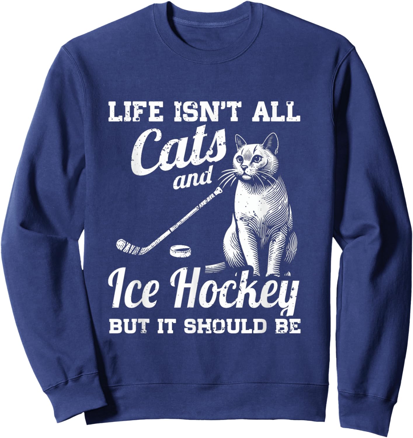 Life Isn't All Cats And Ice Hockey But It Should Be Sweatshirt - Sweatshirt | Navy