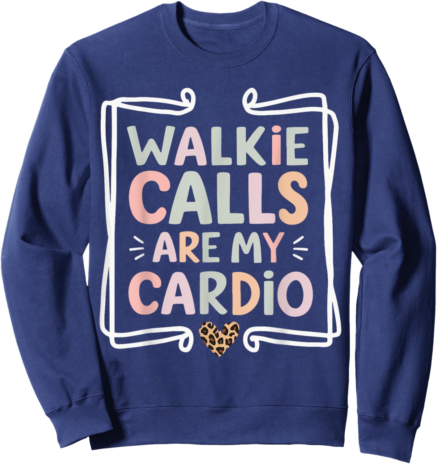 Walkie Calls Are My Cardio Sweatshirt - Sweatshirt | Navy